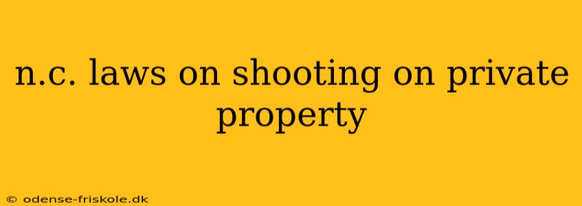 n.c. laws on shooting on private property