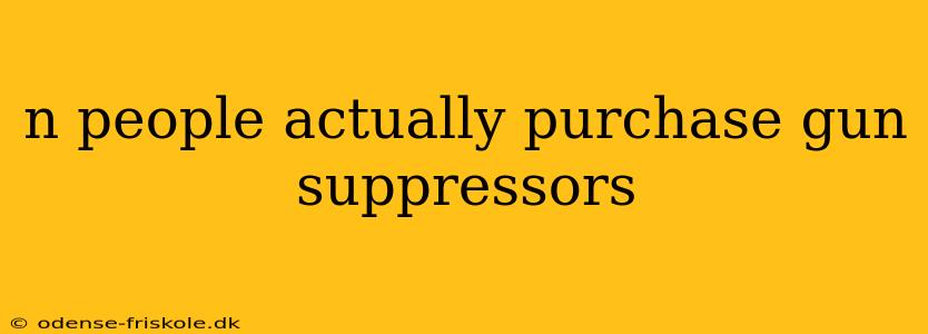 n people actually purchase gun suppressors