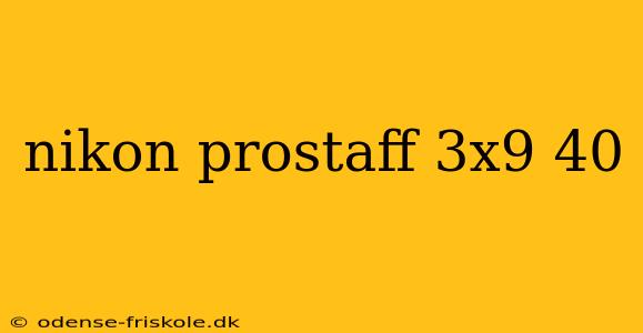 nikon prostaff 3x9 40