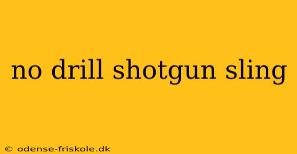 no drill shotgun sling