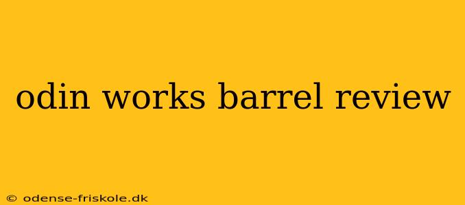 odin works barrel review