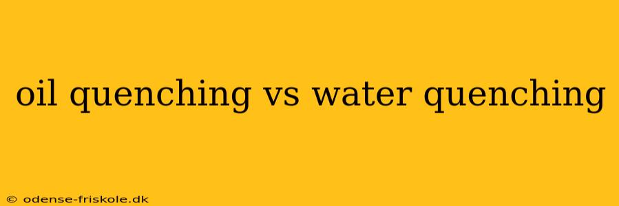 oil quenching vs water quenching