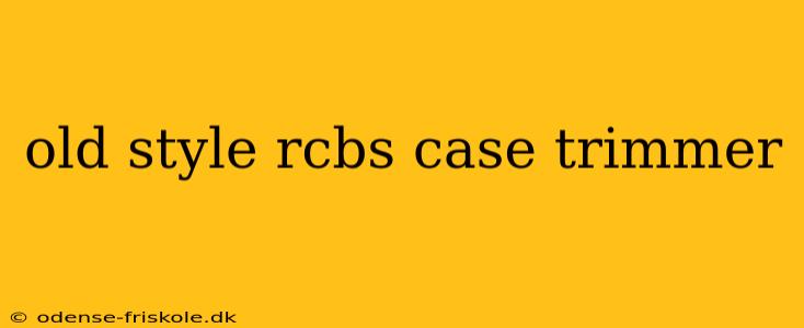 old style rcbs case trimmer