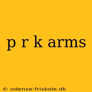 p r k arms