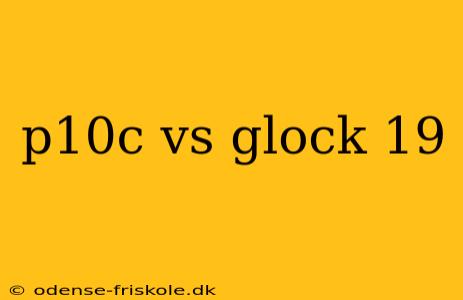 p10c vs glock 19