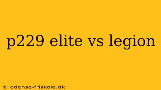 p229 elite vs legion