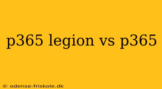 p365 legion vs p365