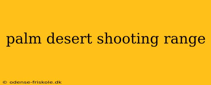 palm desert shooting range