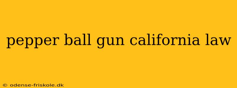 pepper ball gun california law