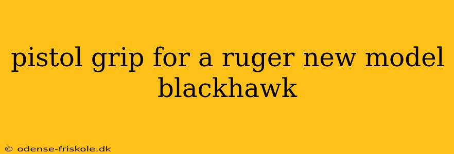 pistol grip for a ruger new model blackhawk