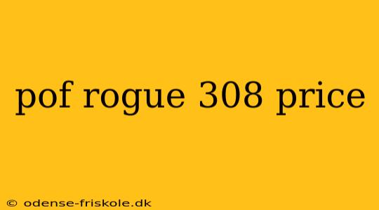 pof rogue 308 price