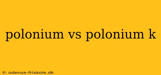 polonium vs polonium k