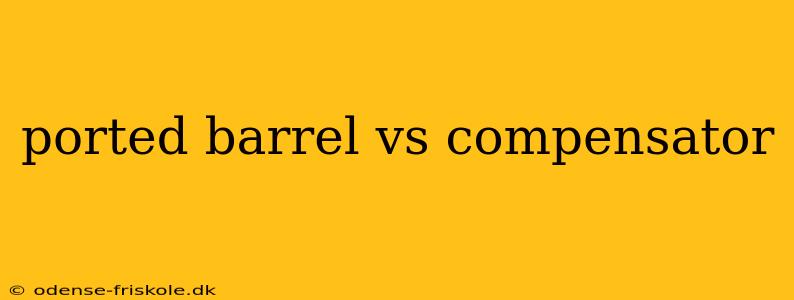 ported barrel vs compensator