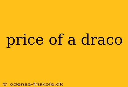 price of a draco