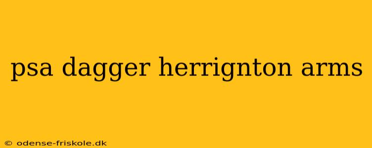 psa dagger herrignton arms