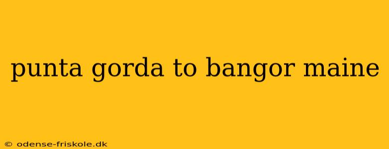 punta gorda to bangor maine