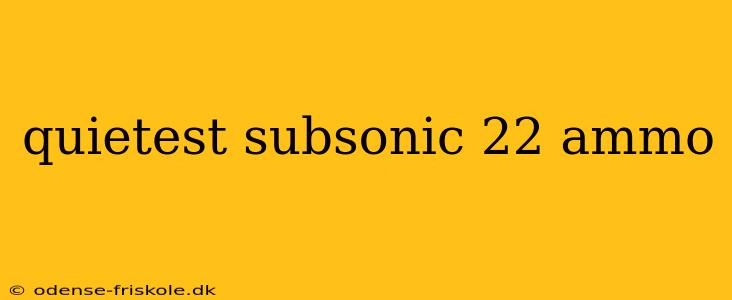 quietest subsonic 22 ammo