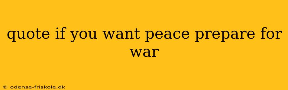 quote if you want peace prepare for war