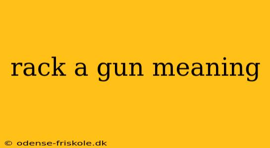 rack a gun meaning