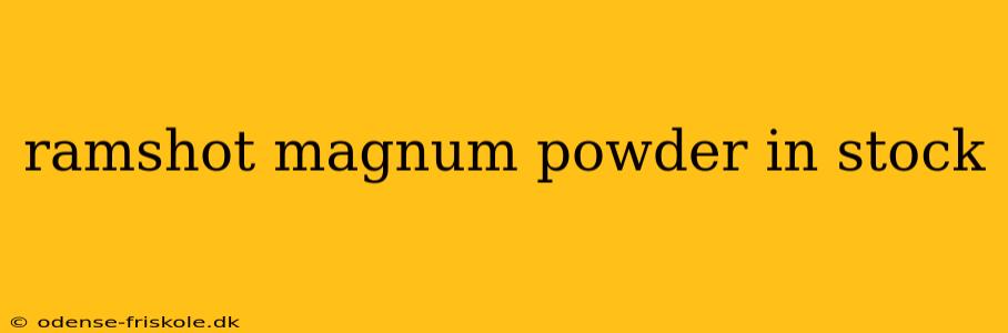 ramshot magnum powder in stock