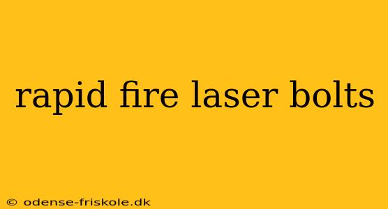 rapid fire laser bolts