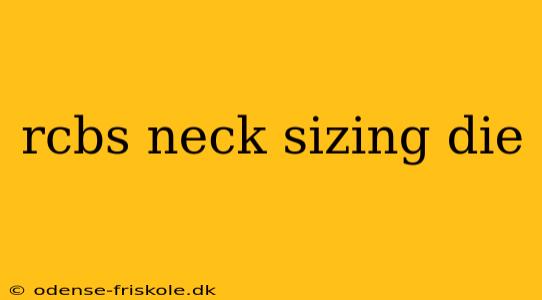 rcbs neck sizing die