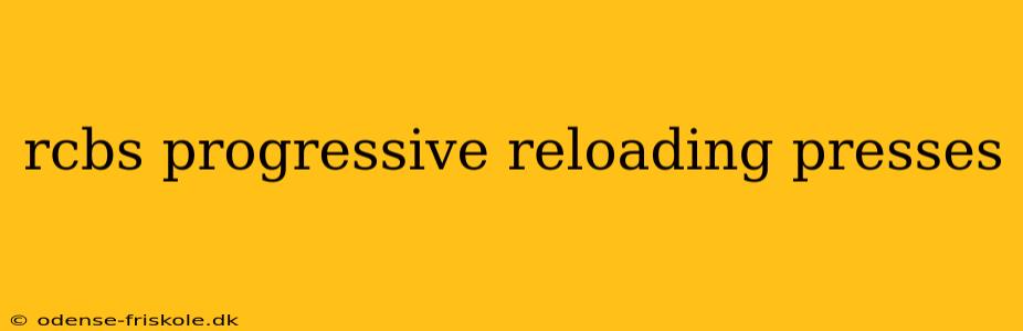 rcbs progressive reloading presses