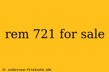 rem 721 for sale