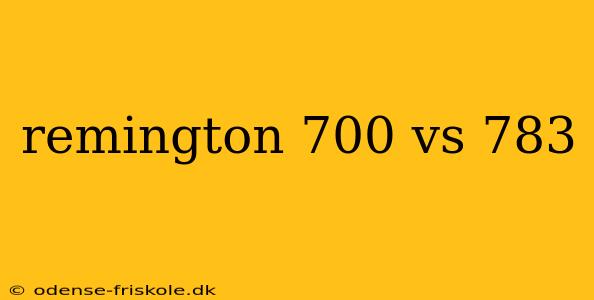 remington 700 vs 783