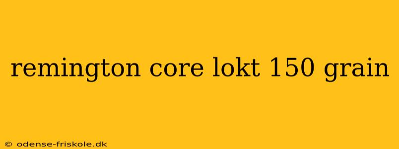 remington core lokt 150 grain