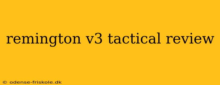 remington v3 tactical review