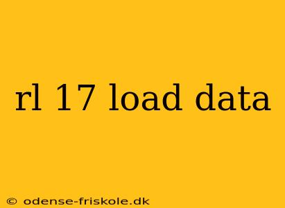 rl 17 load data