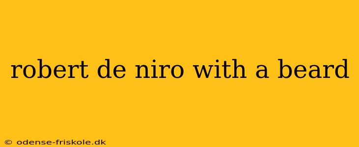 robert de niro with a beard