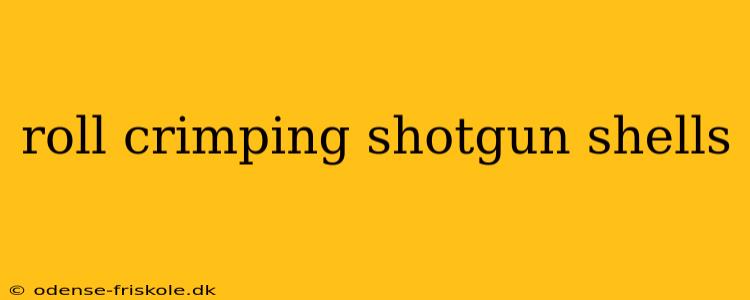 roll crimping shotgun shells