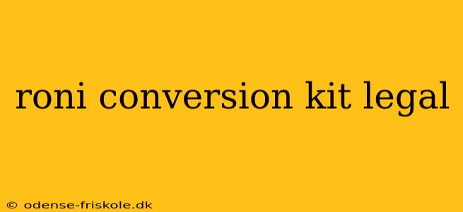 roni conversion kit legal