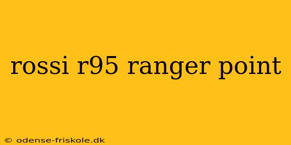 rossi r95 ranger point