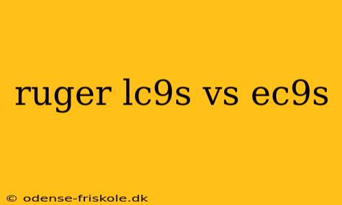 ruger lc9s vs ec9s