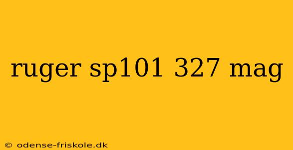 ruger sp101 327 mag