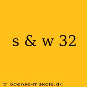 s & w 32