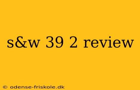 s&w 39 2 review