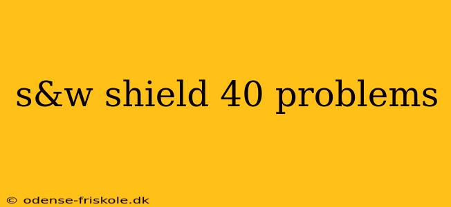 s&w shield 40 problems