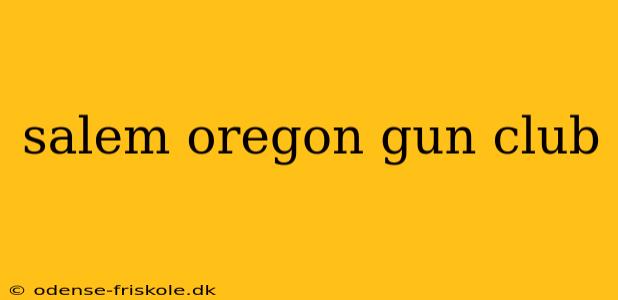 salem oregon gun club