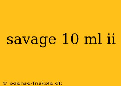 savage 10 ml ii