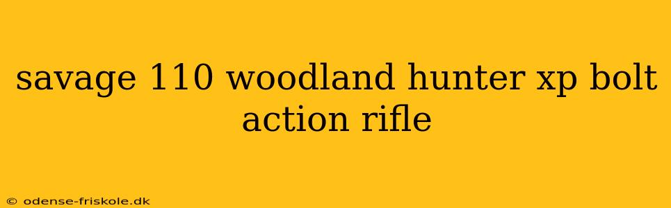 savage 110 woodland hunter xp bolt action rifle