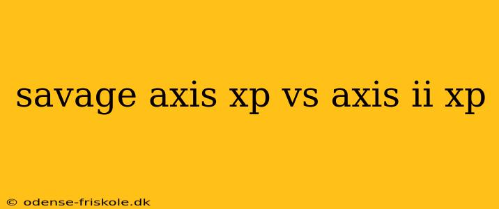 savage axis xp vs axis ii xp