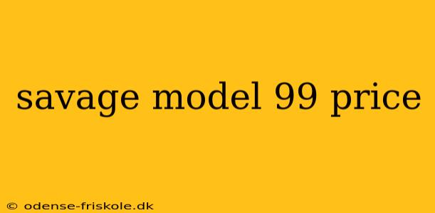 savage model 99 price