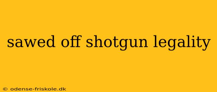 sawed off shotgun legality