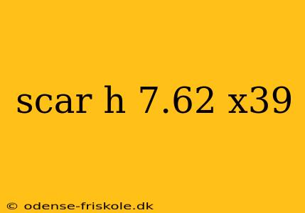 scar h 7.62 x39