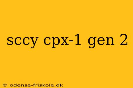 sccy cpx-1 gen 2