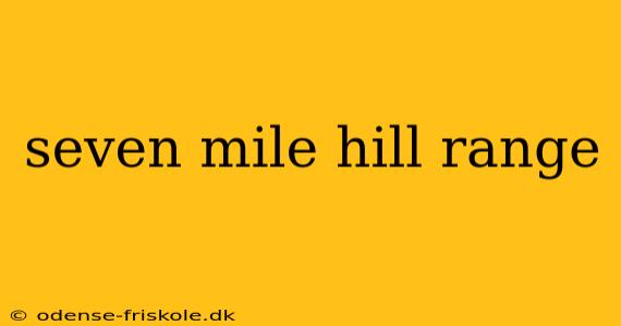 seven mile hill range